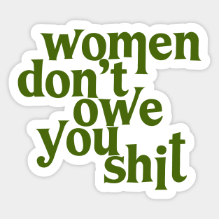 Women Don't Owe You Shit Sticker